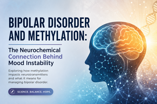 Bipolar Disorder and Methylation: The Neurochemical Connection Behind Mood Instability